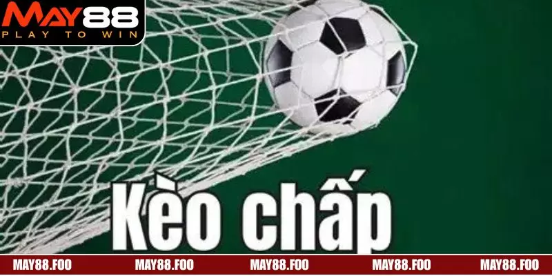 Kèo Chấp Là Gì? Cách Đọc Kèo Chuẩn Cho Tân Thủ May88 2 Hiểu rõ định nghĩa để đặt cược hiệu quả